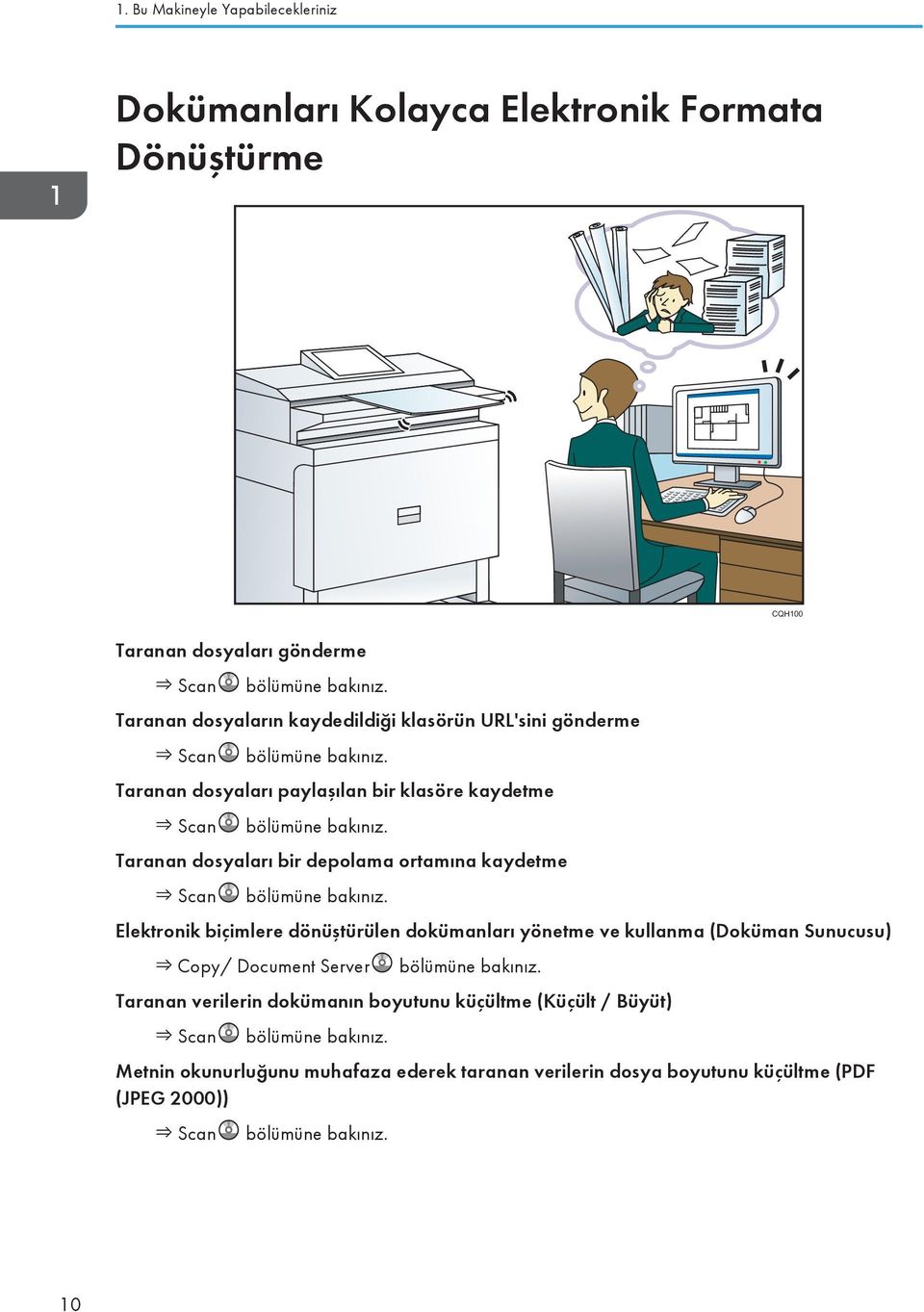 Taranan dosyaları bir depolama ortamına kaydetme Scan bölümüne bakınız.