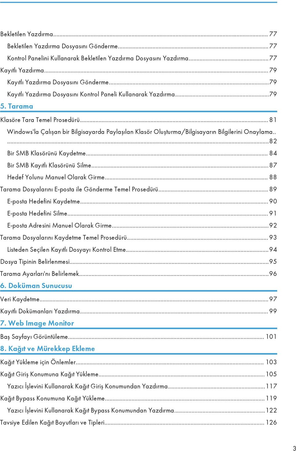 .. 81 Windows'la Çalışan bir Bilgisayarda Paylaşılan Klasör Oluşturma/Bilgisayarın Bilgilerini Onaylama.....82 Bir SMB Klasörünü Kaydetme... 84 Bir SMB Kayıtlı Klasörünü Silme.