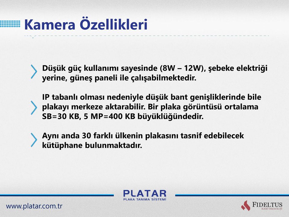 IP tabanlı olması nedeniyle düşük bant genişliklerinde bile plakayı merkeze aktarabilir.