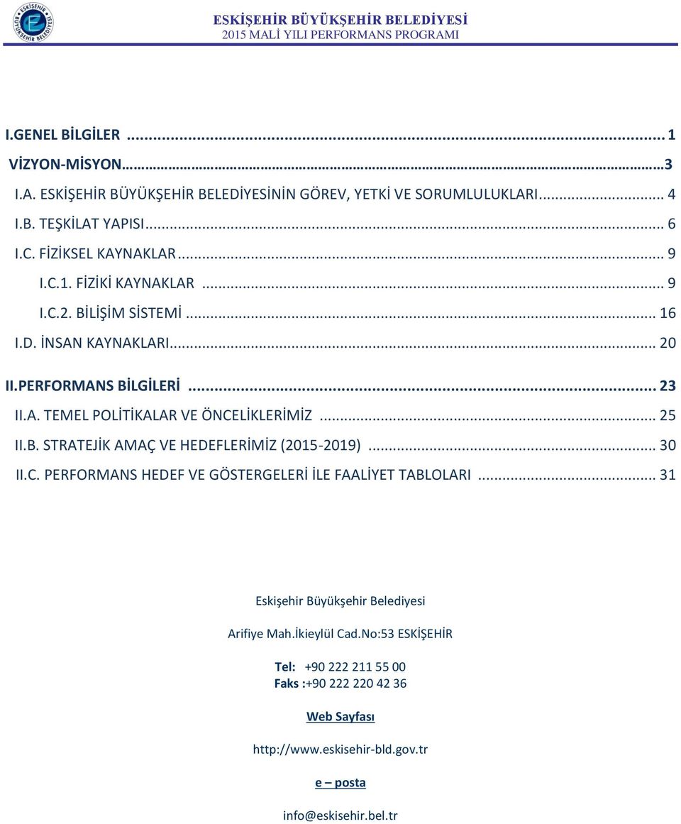 .. 30 II.C. PERFORMANS HEDEF VE GÖSTERGELERİ İLE FAALİYET TABLOLARI... 31 Eskişehir Büyükşehir Belediyesi Arifiye Mah.İkieylül Cad.