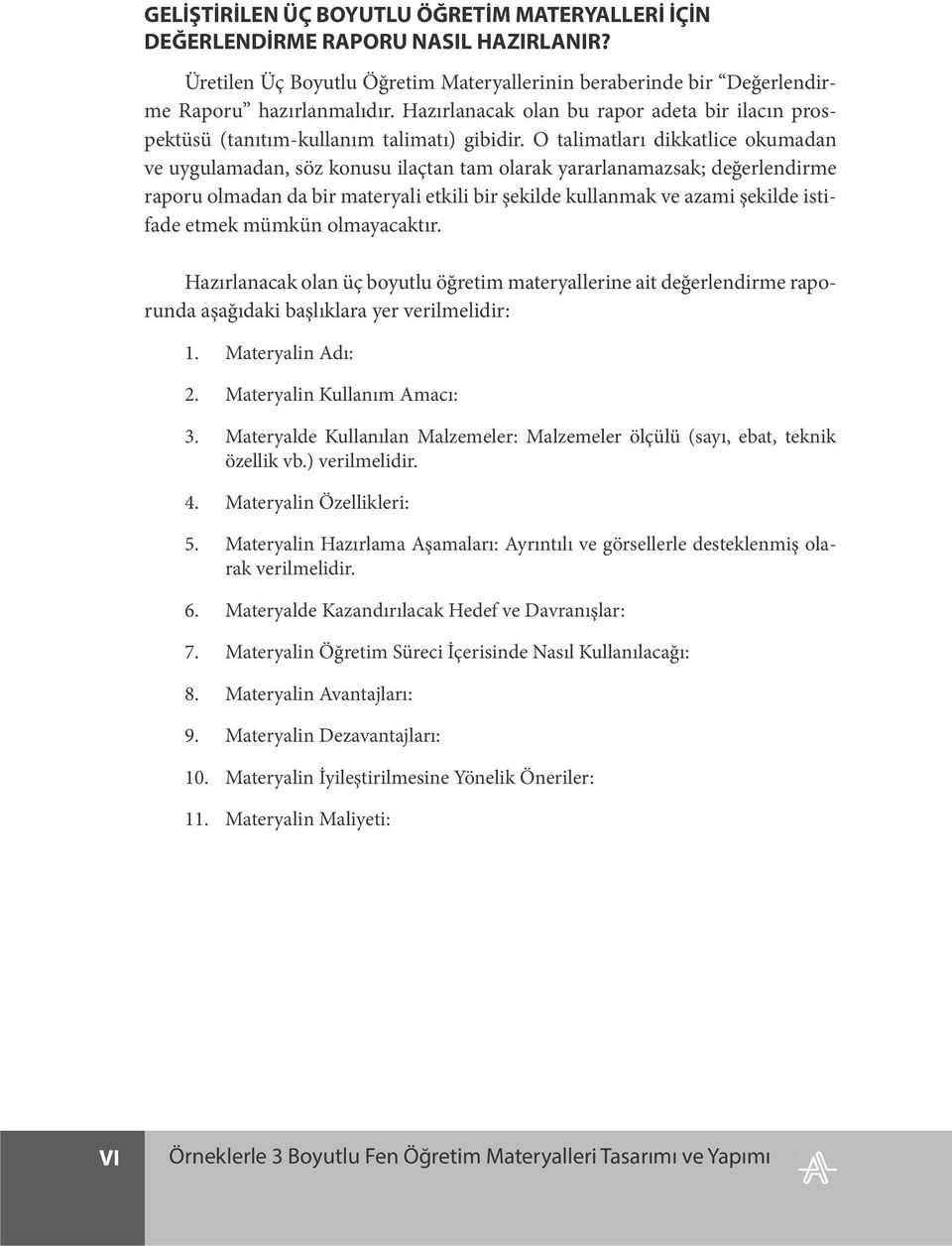 O talimatları dikkatlice okumadan ve uygulamadan, söz konusu ilaçtan tam olarak yararlanamazsak; değerlendirme raporu olmadan da bir materyali etkili bir şekilde kullanmak ve azami şekilde istifade