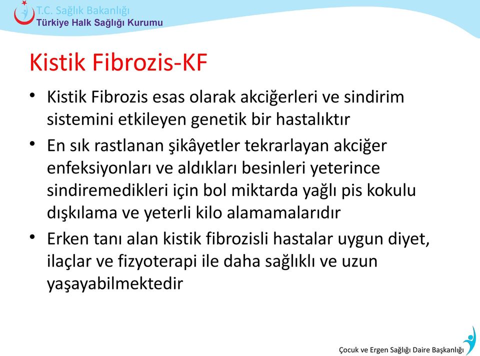 yeterince sindiremedikleri için bol miktarda yağlı pis kokulu dışkılama ve yeterli kilo alamamalarıdır