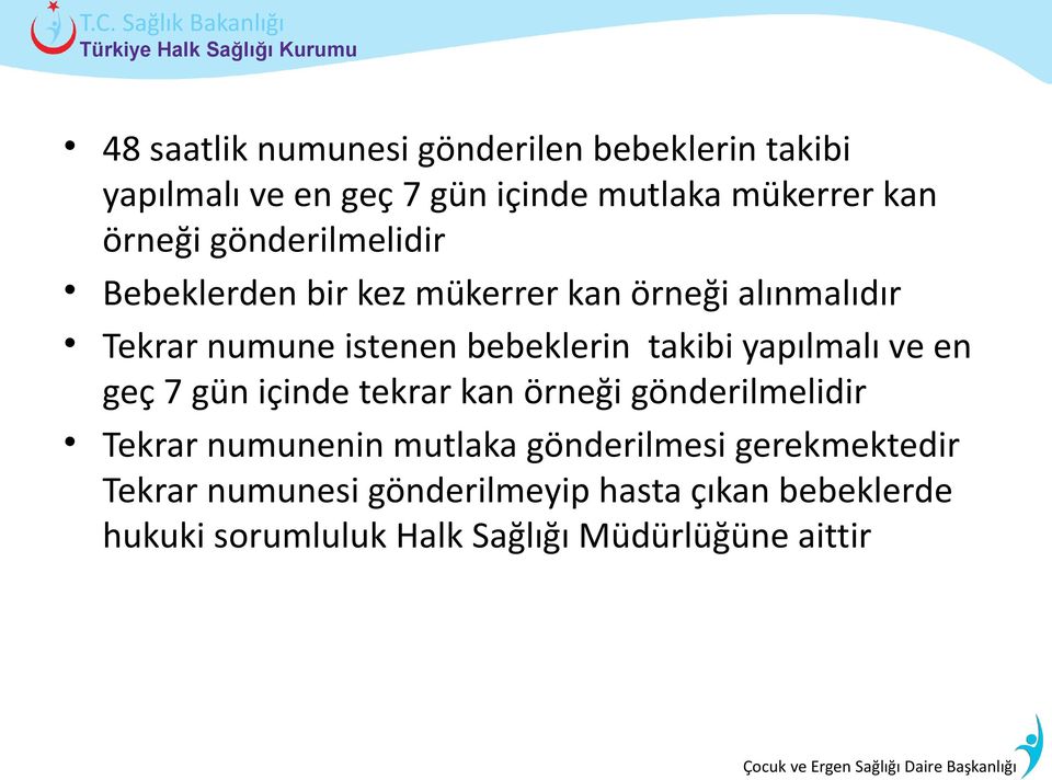 yapılmalı ve en geç 7 gün içinde tekrar kan örneği gönderilmelidir Tekrar numunenin mutlaka gönderilmesi