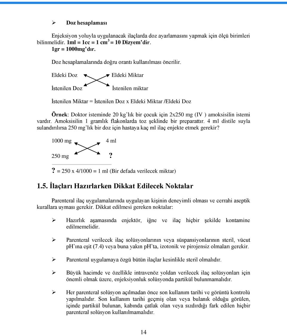 Eldeki Doz İstenilen Doz Eldeki Miktar İstenilen miktar İstenilen Miktar = İstenilen Doz x Eldeki Miktar /Eldeki Doz Örnek: Doktor isteminde 20 kg lık bir çocuk için 2x250 mg (IV ) amoksisilin istemi