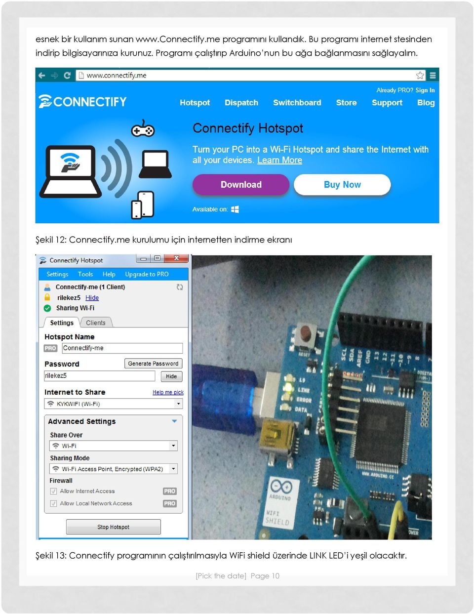 Programı çalıştırıp Arduino nun bu ağa bağlanmasını sağlayalım. Şekil 12: Connectify.