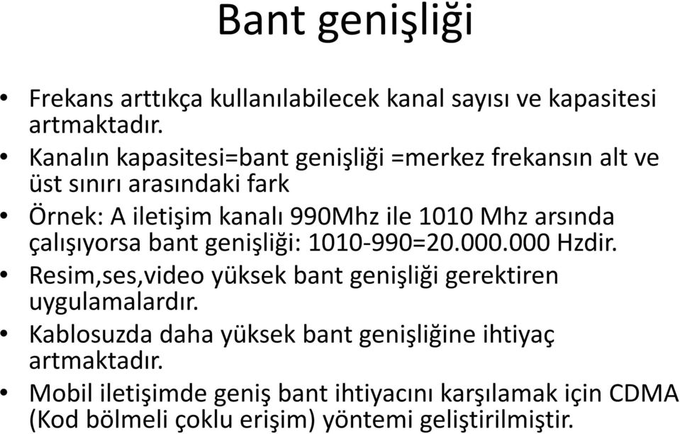 arsında çalışıyorsa bant genişliği: 1010-990=20.000.000 Hzdir. Resim,ses,video yüksek bant genişliği gerektiren uygulamalardır.