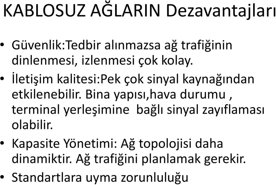 Bina yapısı,hava durumu, terminal yerleşimine bağlı sinyal zayıflaması olabilir.