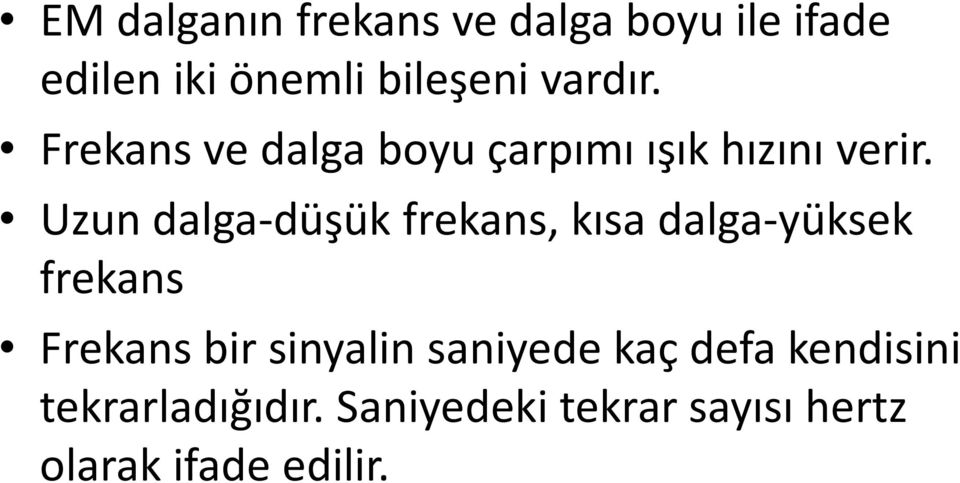 Uzun dalga-düşük frekans, kısa dalga-yüksek frekans Frekans bir sinyalin