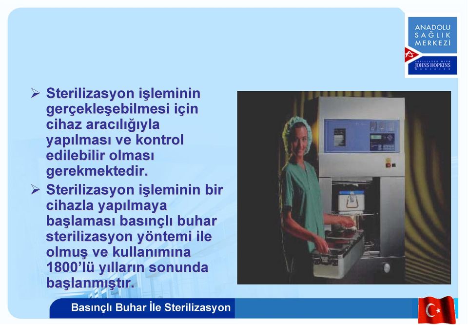 Sterilizasyon işleminin bir cihazla yapılmaya başlaması basınçlı