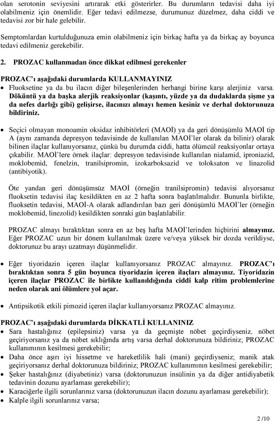 Semptomlardan kurtulduğunuza emin olabilmeniz için birkaç hafta ya da birkaç ay boyunca tedavi edilmeniz gerekebilir. 2.