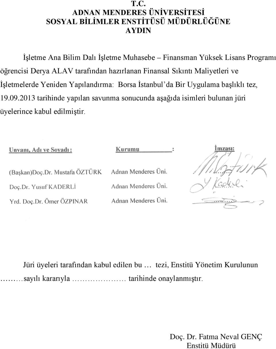 Uygulama başlıklı tez, 19.09.2013 tarihinde yapılan savunma sonucunda aşağıda isimleri bulunan jüri üyelerince kabul edilmiştir.