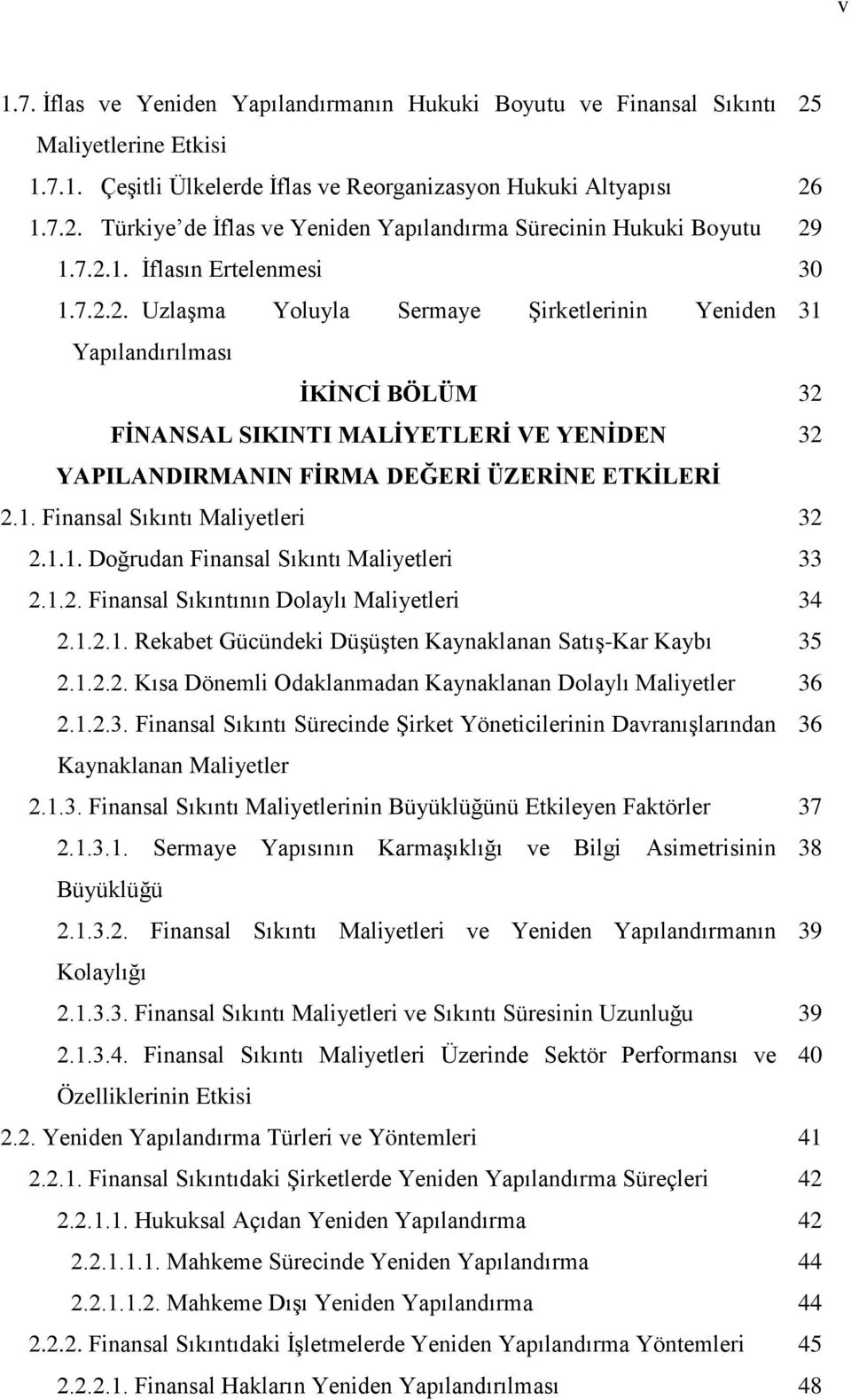 1. Finansal Sıkıntı Maliyetleri 32 2.1.1. Doğrudan Finansal Sıkıntı Maliyetleri 33 2.1.2. Finansal Sıkıntının Dolaylı Maliyetleri 34 2.1.2.1. Rekabet Gücündeki Düşüşten Kaynaklanan Satış-Kar Kaybı 35 2.