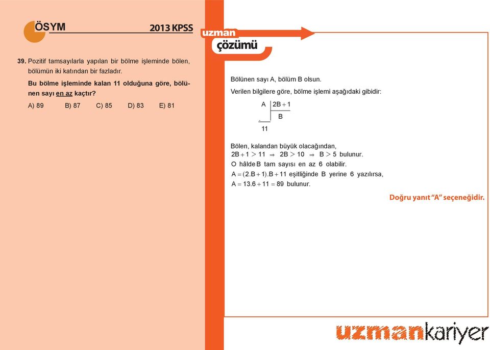 A) 89 B) 87 C) 85 D) 83 E) 81 Bölünen sayı A, bölüm B olsun.