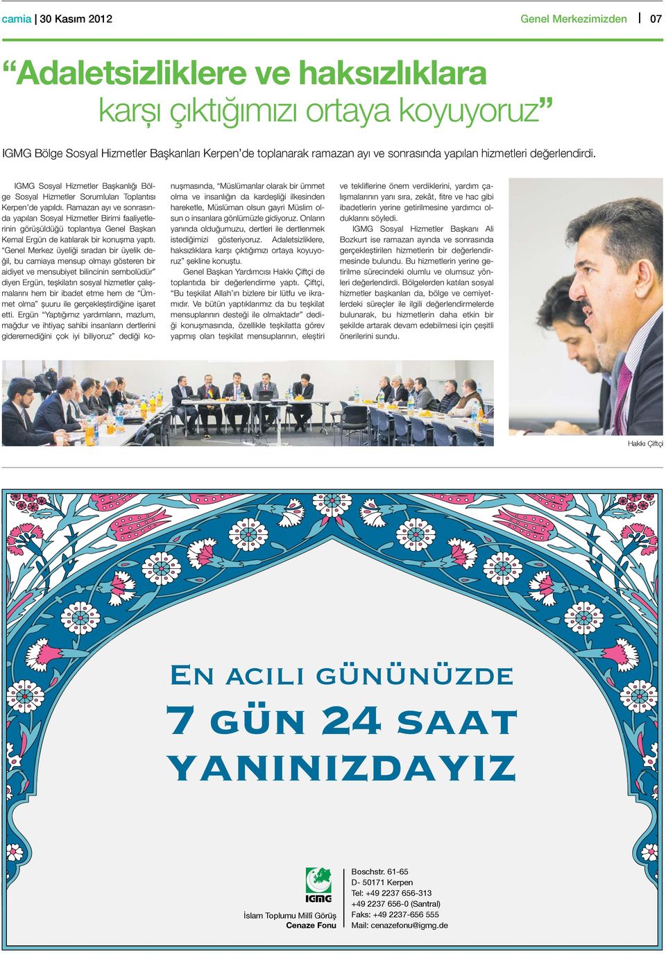 Ramazan ayı ve sonrasında yapılan Sosyal Hizmetler Birimi faaliyetlerinin görüşüldüğü toplantıya Genel Başkan Kemal Ergün de katılarak bir konuşma yaptı.