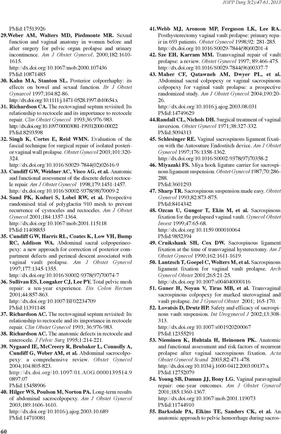 Kahn MA, Stanton SL. Posterior colporrhaphy: its effects on bowel and sexual function. Br J Obstet Gynaecol 1997;104:82-86. http://dx.doi.org/10.1111/j.1471-0528.1997.tb10654.x 31. Richardson CA.