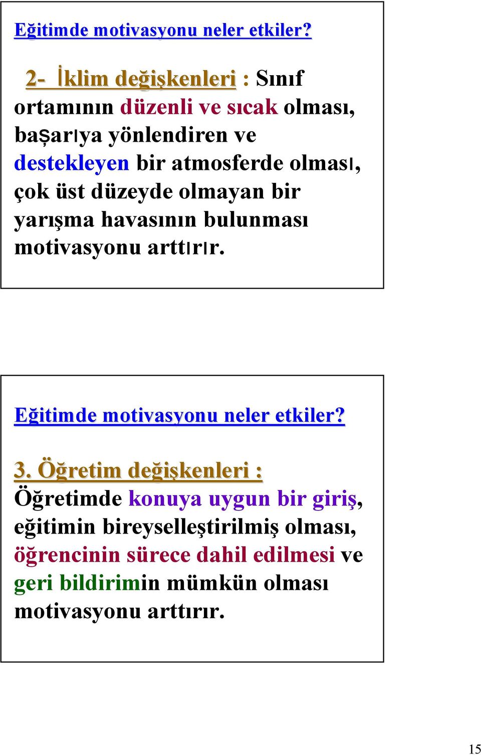 atmosferde olması, çok üst düzeyde olmayan bir yarışma havasının bulunması motivasyonu arttırır.