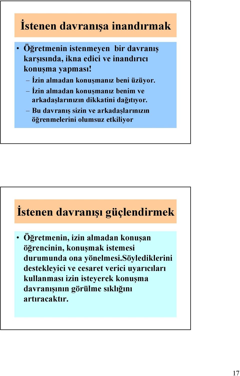 Bu davranış sizin ve arkadaşlarınızın öğrenmelerini olumsuz etkiliyor İstenen davranışı güçlendirmek Öğretmenin, izin almadan konuşan