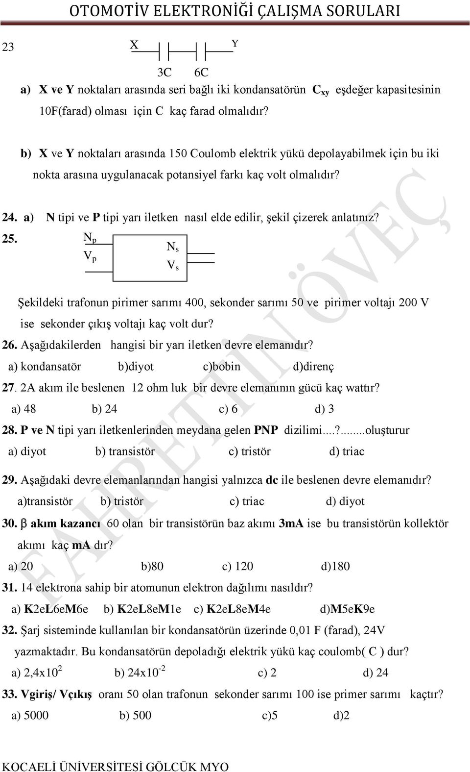 a) N tipi ve P tipi yarı iletken nasıl elde edilir, şekil çizerek anlatınız? 25.