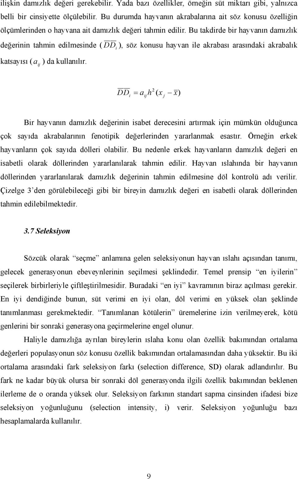 Bu takdirde bir hayvanın damızlık değerinin tahmin edilmesinde ( D katsayısı ( a ij ) da kullanılır.