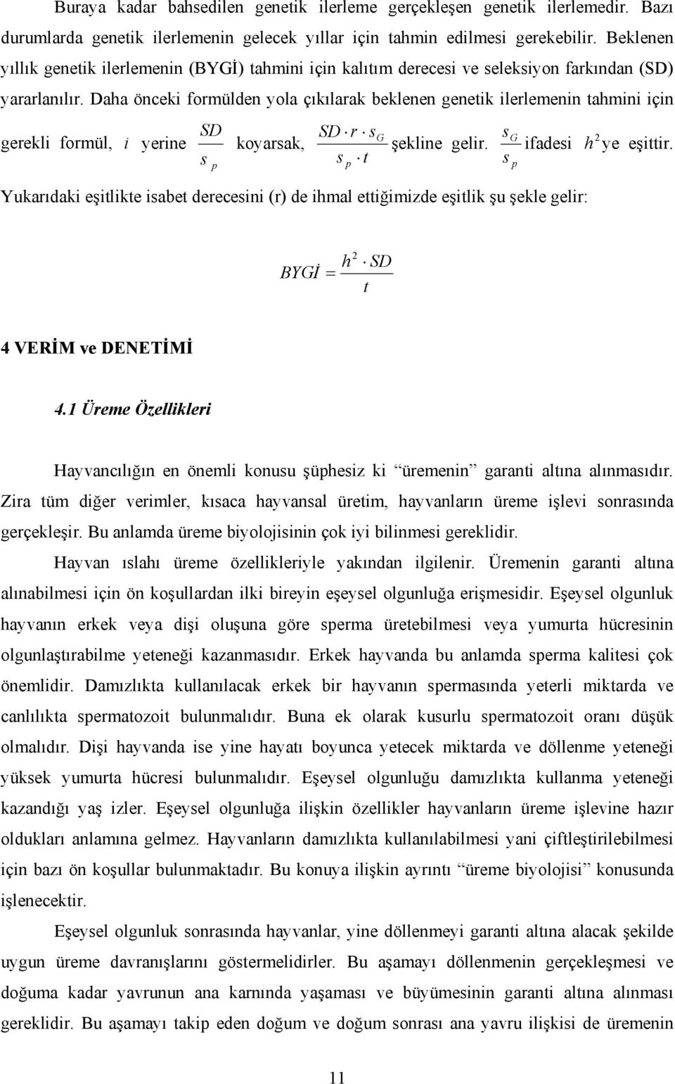 Daha önceki formülden yola çıkılarak beklenen genetik ilerlemenin tahmini için SD SD r s gerekli formül, i yerine koyarsak, G sg 2 şekline gelir. ifadesi h ye eşittir.