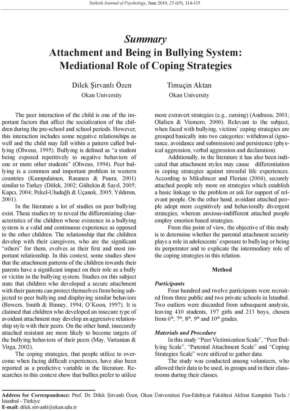 However, this interaction includes some negative relationships as well and the child may fall within a pattern called bullying (Olweus, 1995).