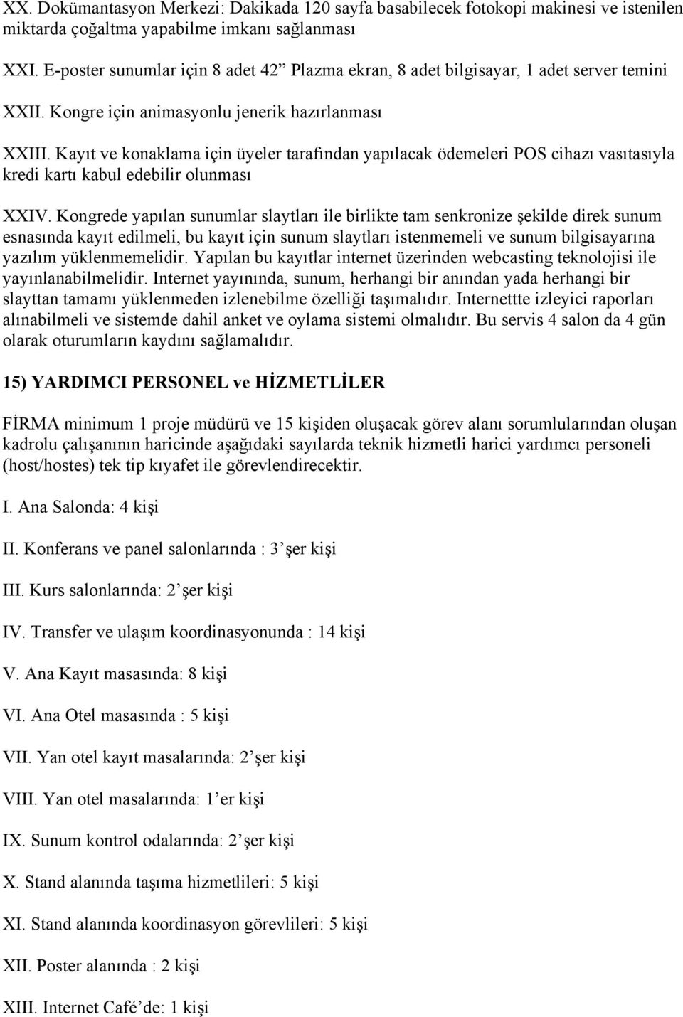 Kayıt ve konaklama için üyeler tarafından yapılacak ödemeleri POS cihazı vasıtasıyla kredi kartı kabul edebilir olunması XXIV.