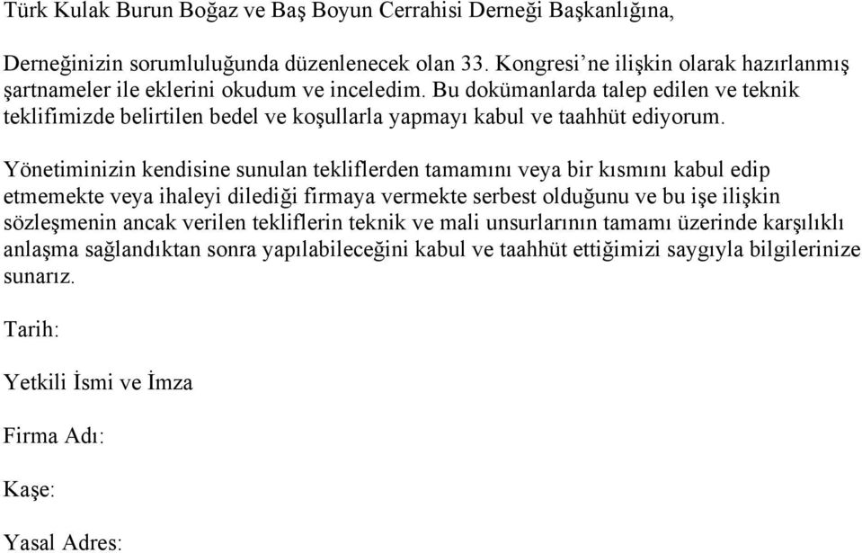 Bu dokümanlarda talep edilen ve teknik teklifimizde belirtilen bedel ve koşullarla yapmayı kabul ve taahhüt ediyorum.