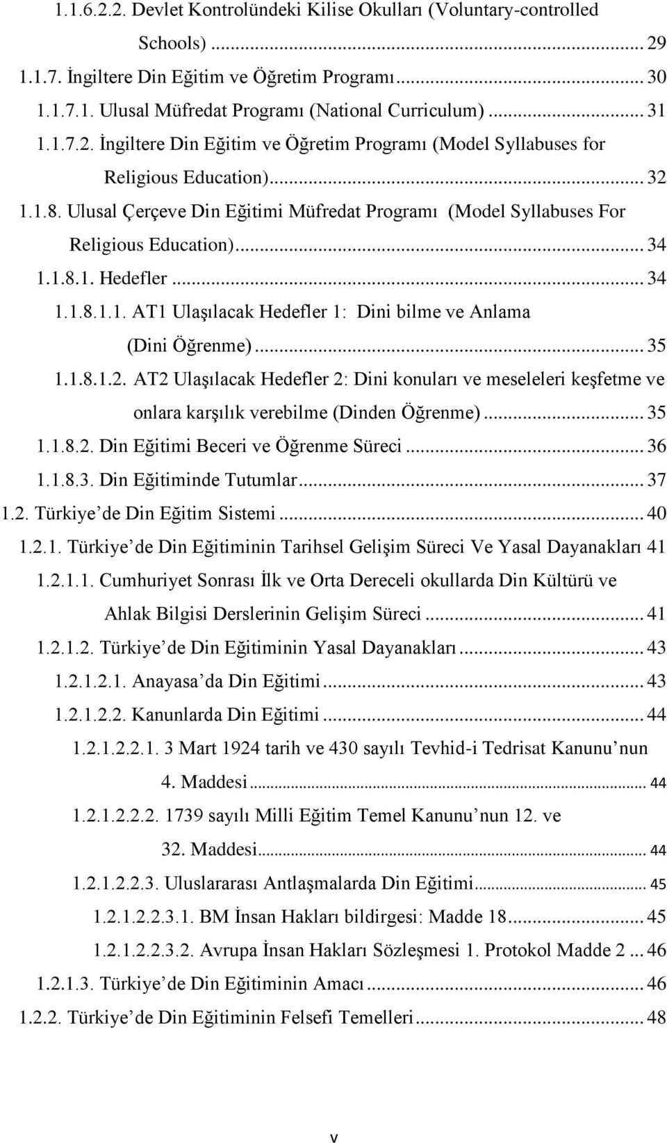 .. 34 1.1.8.1. Hedefler... 34 1.1.8.1.1. AT1 Ulaşılacak Hedefler 1: Dini bilme ve Anlama (Dini Öğrenme)... 35 1.1.8.1.2.