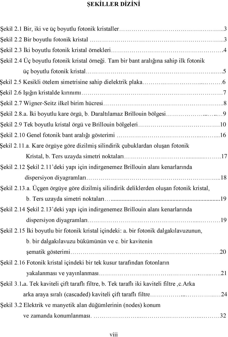 6 Işığın kristalde kırınımı 7 Şekil 2.7 Wigner-Seitz ilkel birim hücresi..8 Şekil 2.8.a. İki boyutlu kare örgü, b. Daraltılamaz Brillouin bölgesi..... 9 Şekil 2.