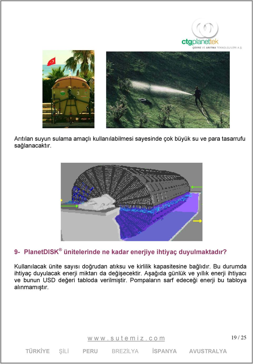 Kullanılacak ünite sayısı doğrudan atıksu ve kirlilik kapasitesine bağlıdır.