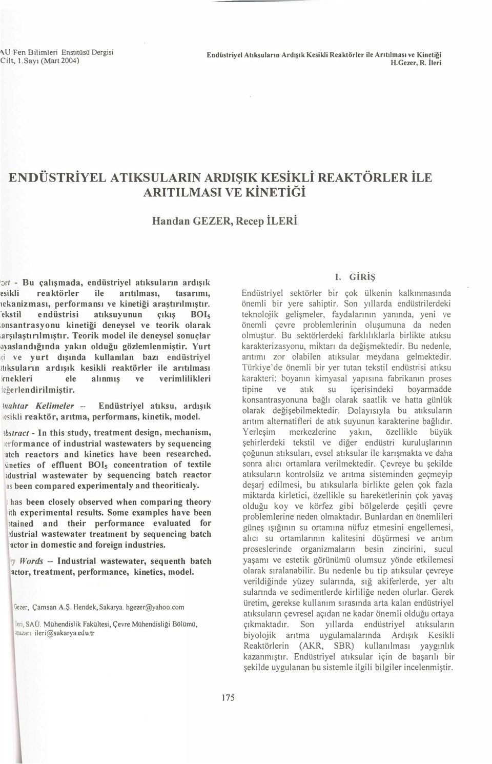 ekanizmas, performans ve kinetiği araştrilmştr. ekstil endüstrisi atksuyunun çkş BOI5 onsantrasyonu kinetiği den eysel ve teorik olarak arşlaştnlmştr.