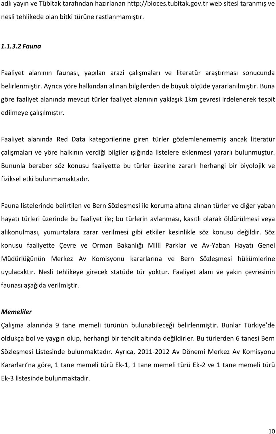 Buna göre faaliyet alanında mevcut türler faaliyet alanının yaklaşık 1km çevresi irdelenerek tespit edilmeye çalışılmıştır.