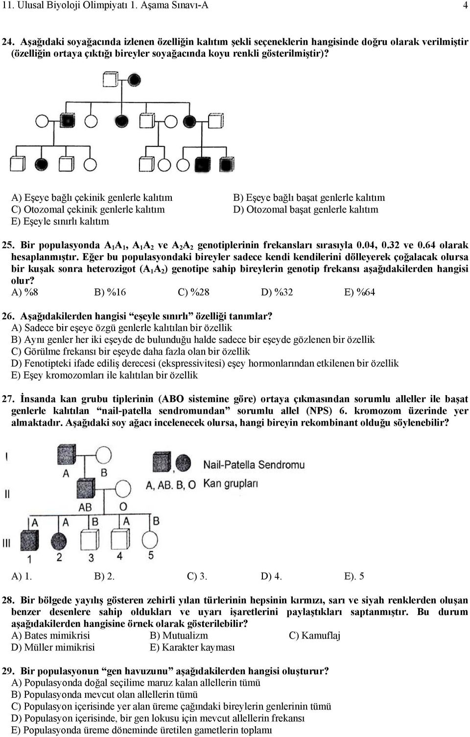 A) Eşeye bağlı çekinik genlerle kalıtım B) Eşeye bağlı başat genlerle kalıtım C) Otozomal çekinik genlerle kalıtım D) Otozomal başat genlerle kalıtım E) Eşeyle sınırlı kalıtım 25.
