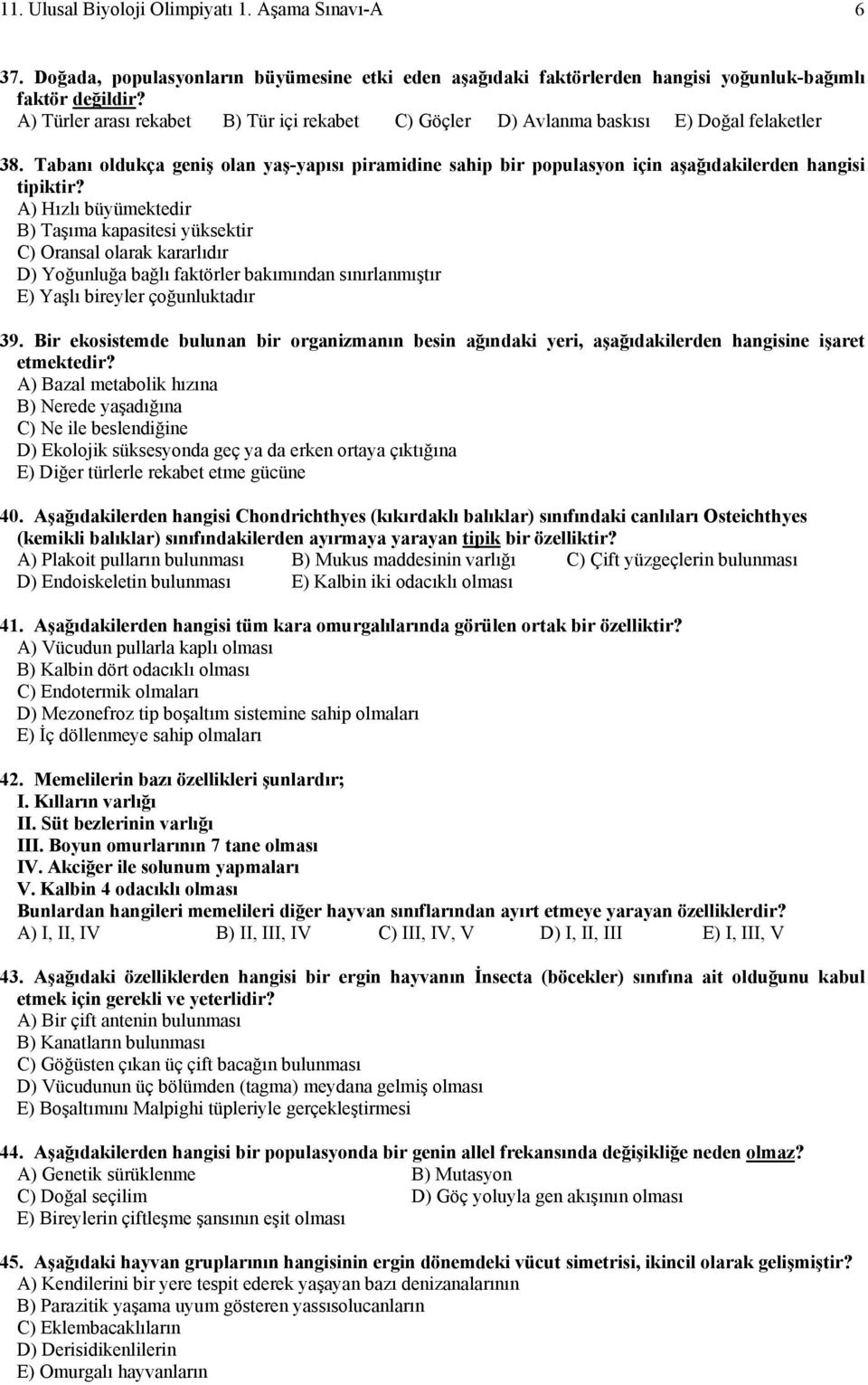 Tabanı oldukça geniş olan yaş-yapısı piramidine sahip bir populasyon için aşağıdakilerden hangisi tipiktir?