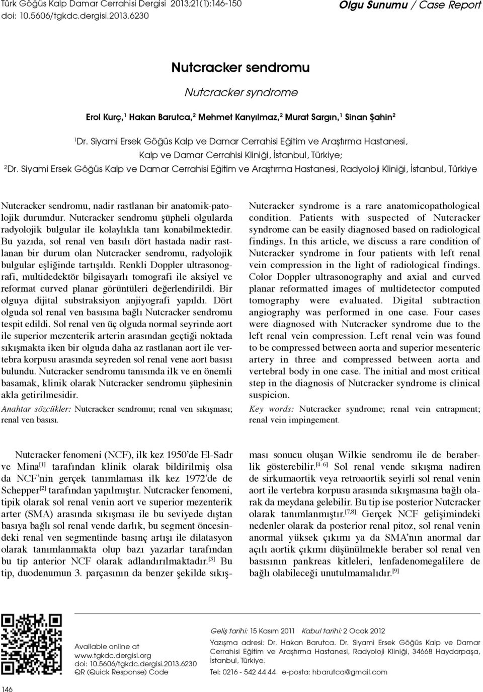 6230 Olgu Sunumu / Case Report Nutcracker sendromu Nutcracker syndrome Erol Kurç, 1 Hakan Barutca, 2 Mehmet Kanyılmaz, 2 Murat Sargın, 1 Sinan Şahin 2 1 Dr.