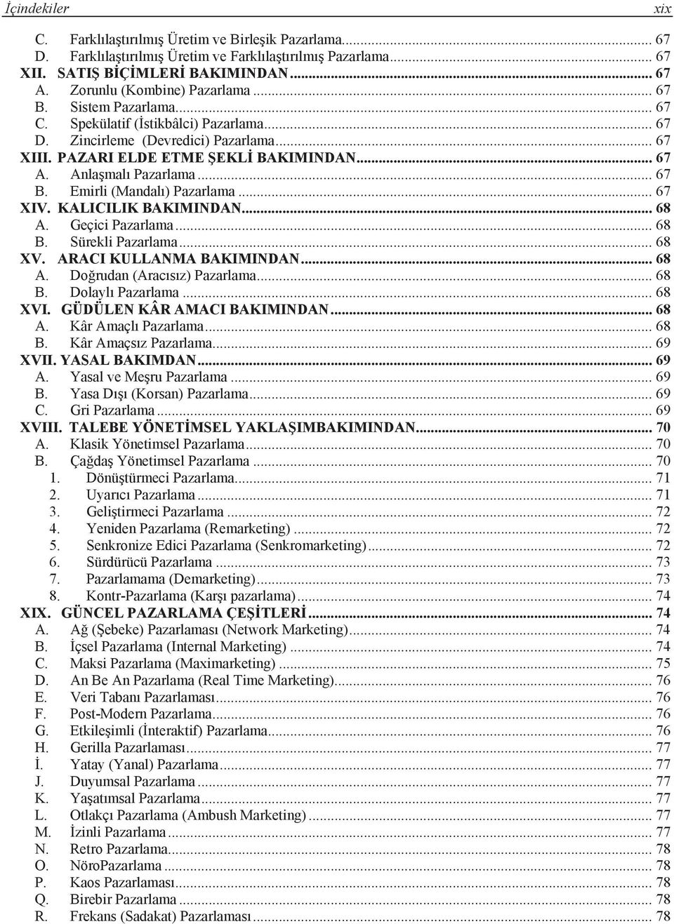 .. 67 XIV. KALICILIK BAKIMINDAN... 68 A. Geçici Pazarlama... 68 B. Sürekli Pazarlama... 68 XV. ARACI KULLANMA BAKIMINDAN... 68 A. Do rudan (Aracõsõz) Pazarlama... 68 B. Dolaylõ Pazarlama... 68 XVI.