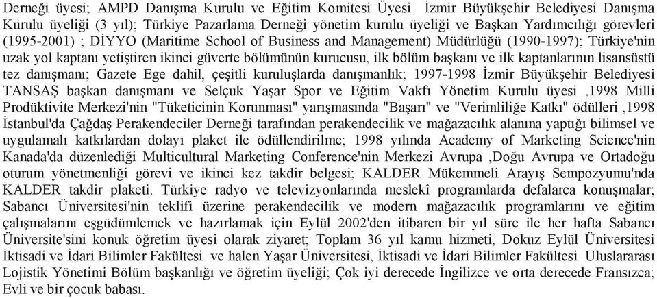 lisansüstü tez danımanı; Gazete Ege dahil, çeitli kurulularda danımanlık; 1997-1998 zmir Büyükehir Belediyesi TANSA bakan danımanı ve Selçuk Yaar Spor ve Eitim Vakfı Yönetim Kurulu üyesi,1998 Milli