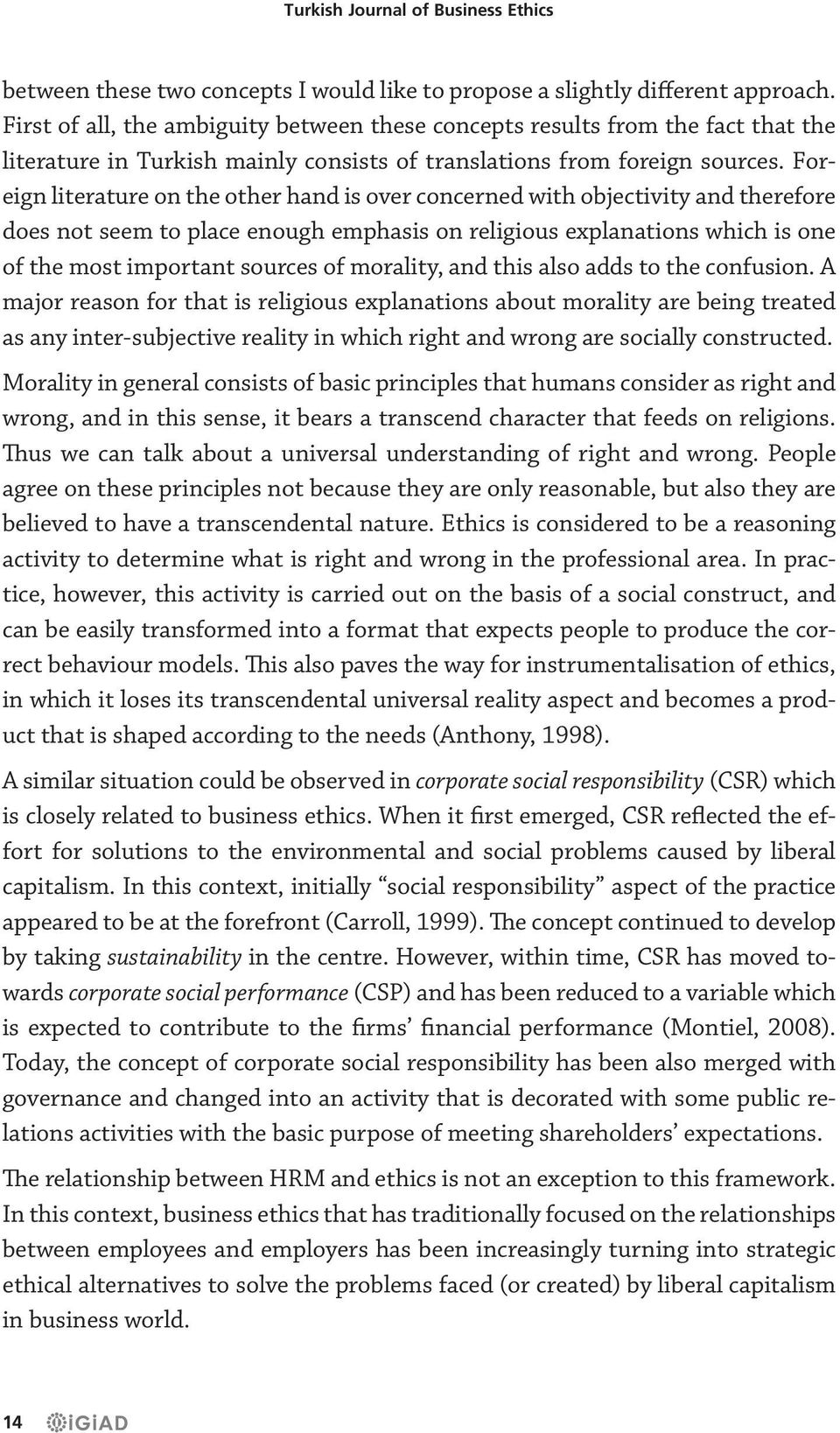 Foreign literature on the other hand is over concerned with objectivity and therefore does not seem to place enough emphasis on religious explanations which is one of the most important sources of