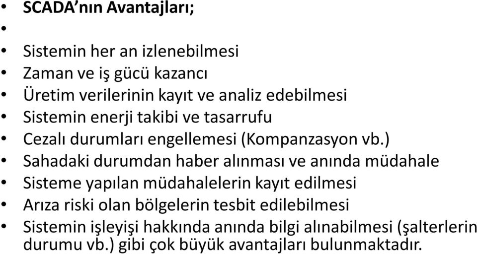 ) Sahadaki durumdan haber alınması ve anında müdahale Sisteme yapılan müdahalelerin kayıt edilmesi Arıza riski olan