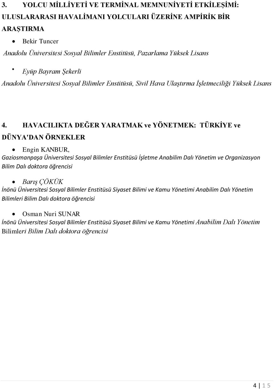 HAVACILIKTA DEĞER YARATMAK ve YÖNETMEK: TÜRKİYE ve DÜNYA'DAN ÖRNEKLER Engin KANBUR, Gaziosmanpaşa Üniversitesi Sosyal Bilimler Enstitüsü İşletme Anabilim Dalı Yönetim ve Organizasyon Bilim Dalı