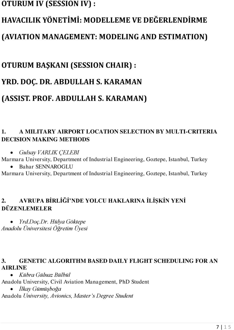 SENNAROGLU Marmara University, Department of Industrial Engineering, Goztepe, Istanbul, Turkey 2. AVRUPA BİRLİĞİ NDE YOLCU HAKLARINA İLİŞKİN YENİ DÜZENLEMELER Yrd.Doç.Dr.