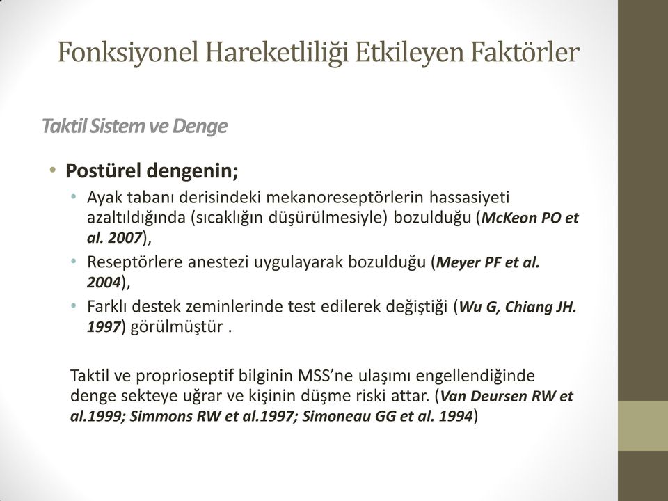 2007), Reseptörlere anestezi uygulayarak bozulduğu (Meyer PF et al.