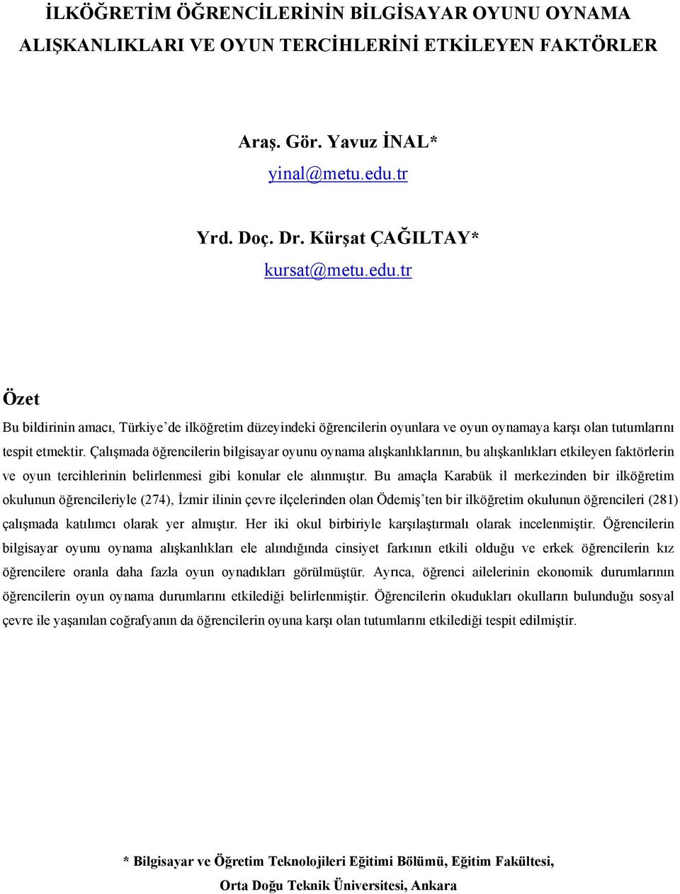 Çalışmada öğrencilerin bilgisayar oyunu oynama alışkanlıklarının, bu alışkanlıkları etkileyen faktörlerin ve oyun tercihlerinin belirlenmesi gibi konular ele alınmıştır.