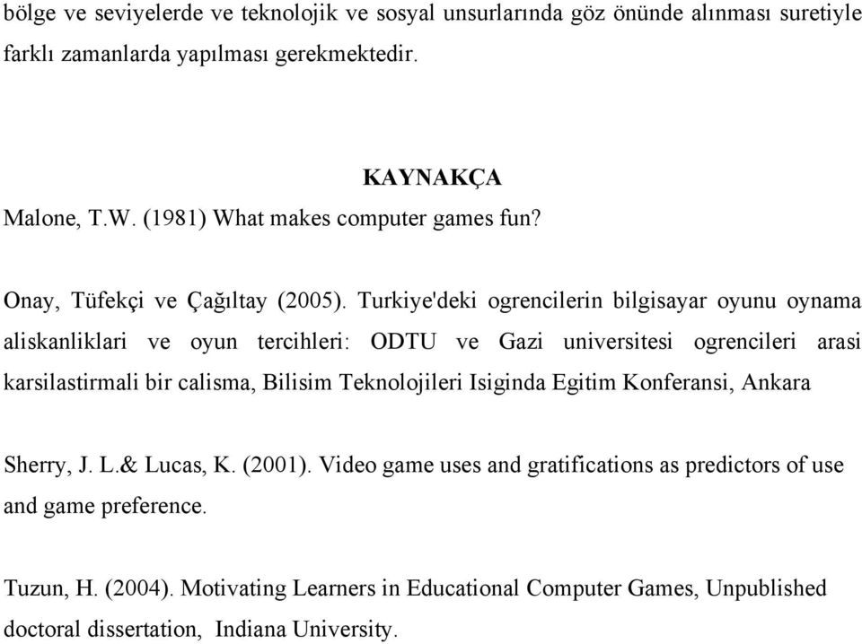 Turkiye'deki ogrencilerin bilgisayar oyunu oynama aliskanliklari ve oyun tercihleri: ODTU ve Gazi universitesi ogrencileri arasi karsilastirmali bir calisma, Bilisim