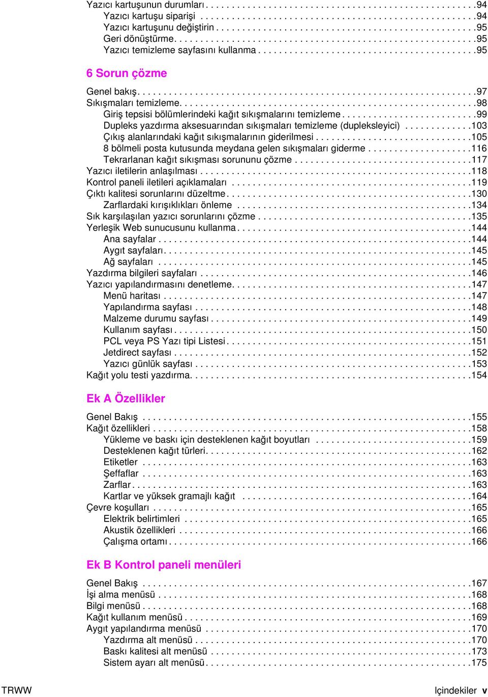 ................................................................97 Sıkışmaları temizleme.........................................................98 Giriş tepsisi bölümlerindeki kağıt sıkışmalarını temizleme.