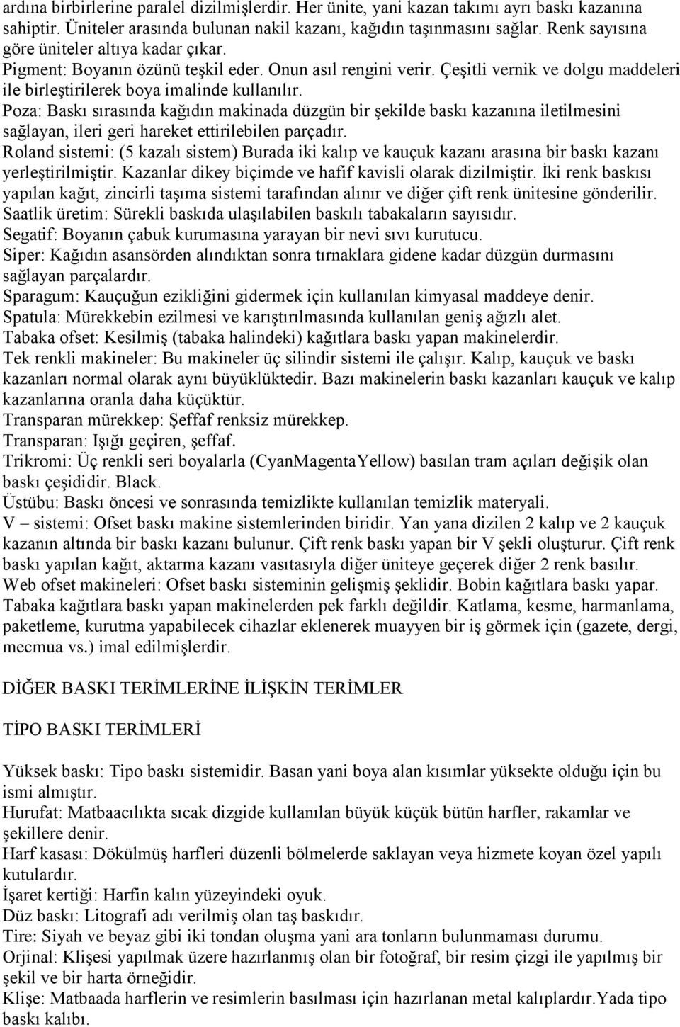 Poza: Baskı sırasında kağıdın makinada düzgün bir Ģekilde baskı kazanına iletilmesini sağlayan, ileri geri hareket ettirilebilen parçadır.