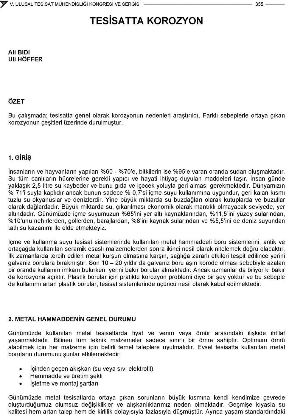 İnsan günde yaklaşık 2,5 litre su kaybeder ve bunu gıda ve içecek yoluyla geri alması gerekmektedir.