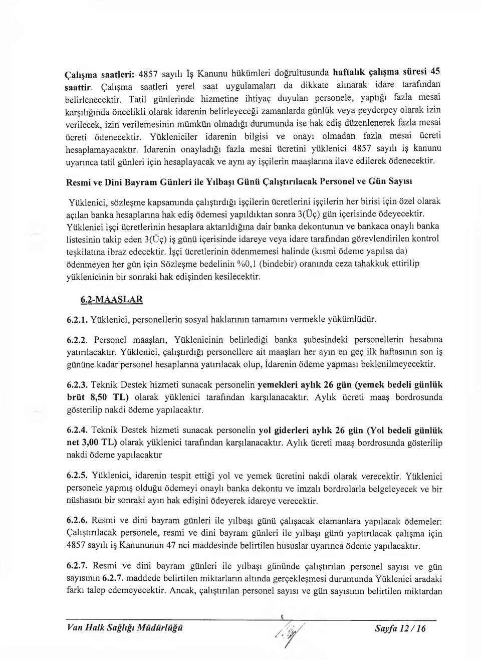 verilemesinin mümkün olmadığı durumunda ise hak ediş düzenlenerek fazla mesai ücreti ödenecektir. Yükleniciler idarenin bilgisi ve onayı olmadan fazla mesai ücreti hesaplamayacaktır.