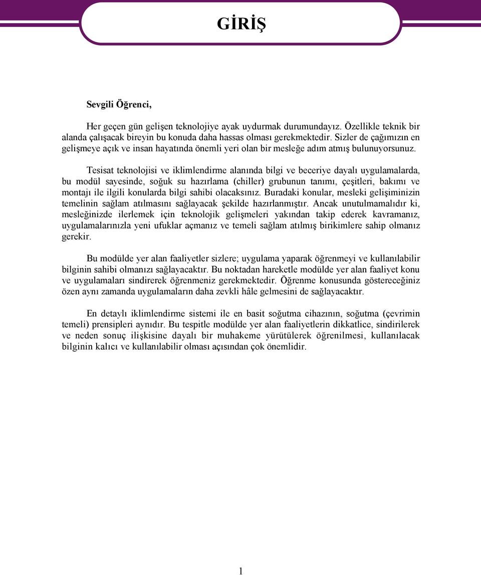 Tesisat teknolojisi ve iklimlendirme alanında bilgi ve beceriye dayalı uygulamalarda, bu modül sayesinde, soğuk su hazırlama (chiller) grubunun tanımı, çeşitleri, bakımı ve montajı ile ilgili