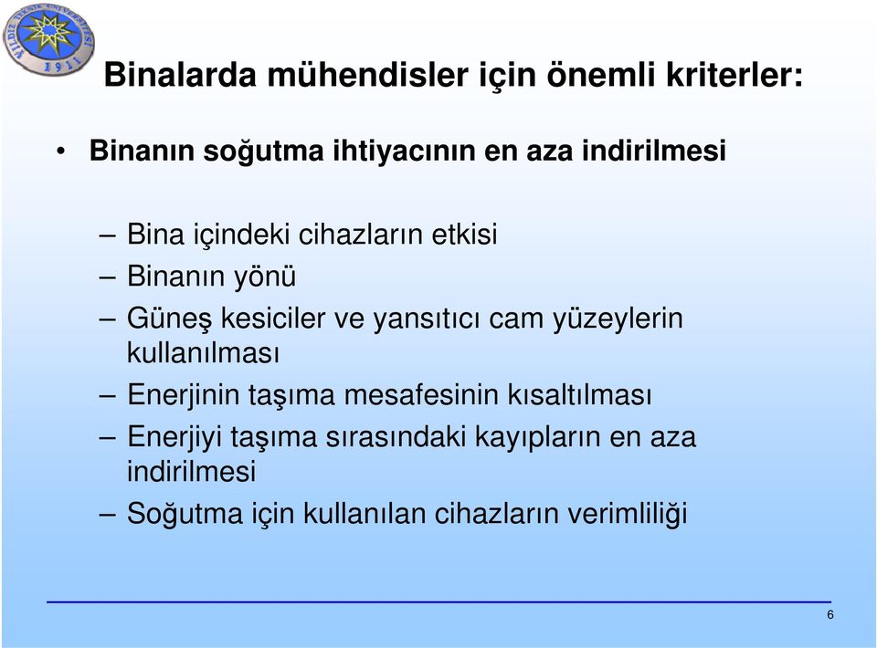 cam yüzeylerin kullanılması Enerjinin taşıma mesafesinin kısaltılması Enerjiyi taşıma